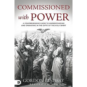 Lindsay, Gordon Commissioned with Power: A Comprehensive Guide to Understanding and Operating in the Gifts of the Holy Spirit Lindsay, Gordon Commissioned with Power: A Comprehensive Guide to Understanding and Operating in the Gifts of the Holy Spirit