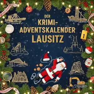 Schröder, Charlotte Der Krimi-Adventskalender Lausitz: Mordsverdächtig in 24 Akten. Ein Fall in deiner Nähe Schröder, Charlotte Der Krimi-Adventskalender Lausitz: Mordsverdächtig in 24 Akten. Ein Fall in deiner Nähe