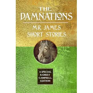 James, M.R. The Damnations: M.R. James Short Stories (Special Ramsey Campbell Edition) James, M.R. The Damnations: M.R. James Short Stories (Special Ramsey Campbell Edition)