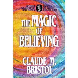Bristol, Claude M. The Magic of Believing: Complete and Original Signature Edition Bristol, Claude M. The Magic of Believing: Complete and Original Signature Edition