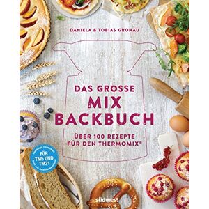 Gronau-Ratzeck, Daniela Das große Mix-Backbuch: Über 100 Rezepte für den Thermomix® Für TM5 & TM31 Gronau-Ratzeck, Daniela Das große Mix-Backbuch: Über 100 Rezepte für den Thermomix® Für TM5 & TM31