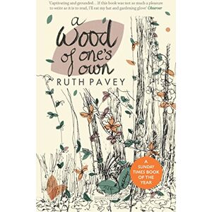 Ruth Pavey A Wood of One's Own: A lyrical, beguiling and inspiring nature memoir Ruth Pavey A Wood of One's Own: A lyrical, beguiling and inspiring nature memoir