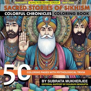 Mukherjee, Subrata Sacred Stories of Sikhism- Colorful Chronicles: Embark on a Journey Through Sikh History and Culture with Beautiful Coloring Pages and Detailed ... Events for Adults, Kids and Seniors Mukherjee, Subrata Sacred Stories of Sikhism- Colorful Chronicles: Embark on a Journey Through Sikh History and Culture with Beautiful Coloring Pages and Detailed ... Events for Adults, Kids and Seniors