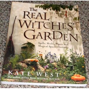 West, Kate The Real Witches' Garden: Spells,Herbs, Plants and Magical Spaces Outdoors West, Kate The Real Witches' Garden: Spells,Herbs, Plants and Magical Spaces Outdoors