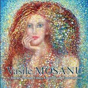 Mosanu, Vasile Vasile Mosanu Painting: A Journey Through Colors, Emotions and Contemplation Mosanu, Vasile Vasile Mosanu Painting: A Journey Through Colors, Emotions and Contemplation