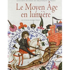 Dalarun, Jacques Le Moyen Age en lumière: Manuscrits enluminés des bibliothèques de France Dalarun, Jacques Le Moyen Age en lumière: Manuscrits enluminés des bibliothèques de France