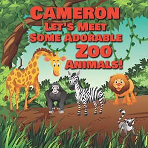 Publishing, Chilkibo Cameron Let's Meet Some Adorable Zoo Animals!: Personalized Baby Books with Your Child's Name in the Story Zoo Animals Book for Toddlers Children's Books Ages 1-3: 80 (Personalized Books for Kids) Publishing, Chilkibo Cameron Let's Meet Some Adorable Zoo Animals!: Personalized Baby Books with Your Child's Name in the Story Zoo Animals Book for Toddlers Children's Books Ages 1-3: 80 (Personalized Books for Kids)