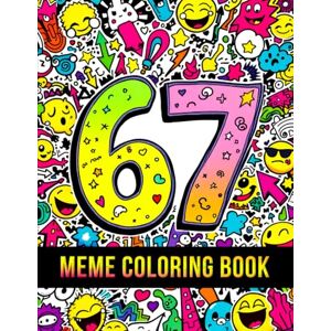Himmi, Coloring by 67 Meme Coloring Book: A Fun & Trendy Coloring Adventure With 6, 7, 67 & Six Seven — 50 Meme-Style Pages for Kids, Teens & Adults (67 Meme Coloring Series) Himmi, Coloring by 67 Meme Coloring Book: A Fun & Trendy Coloring Adventure With 6, 7, 67 & Six Seven — 50 Meme-Style Pages for Kids, Teens & Adults (67 Meme Coloring Series)