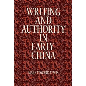 Lewis, Mark Edward Writing and Authority in Early China (SUNY series in Chinese Philosophy and Culture) Lewis, Mark Edward Writing and Authority in Early China (SUNY series in Chinese Philosophy and Culture)