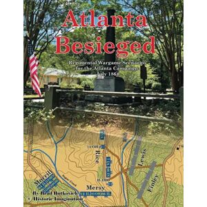 Butkovich, Brad Atlanta Besieged: Regimental Wargame Scenarios For The Atlanta Campaign: July 1864 Butkovich, Brad Atlanta Besieged: Regimental Wargame Scenarios For The Atlanta Campaign: July 1864
