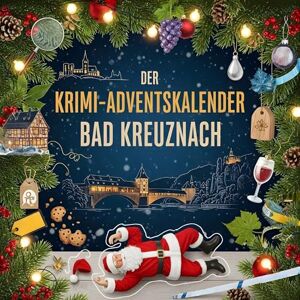 Frank, Isabella Der Krimi-Adventskalender Bad Kreuznach: Mordsverdächtig in 24 Akten. Ein Fall in deiner Nähe Frank, Isabella Der Krimi-Adventskalender Bad Kreuznach: Mordsverdächtig in 24 Akten. Ein Fall in deiner Nähe