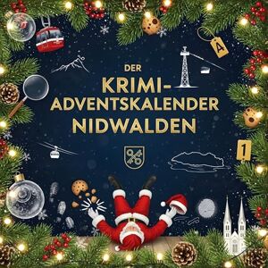 Schneider, Jonas Der Krimi-Adventskalender Nidwalden: Mordsverdächtig in 24 Akten. Ein Fall in deiner Nähe Schneider, Jonas Der Krimi-Adventskalender Nidwalden: Mordsverdächtig in 24 Akten. Ein Fall in deiner Nähe