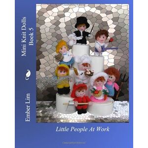 Lim, Ember Mini Knit Dolls Book 5: Little People At Work Lim, Ember Mini Knit Dolls Book 5: Little People At Work