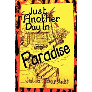 Bartlett, Julia Just Another Day in Paradise Bartlett, Julia Just Another Day in Paradise