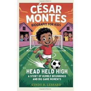 b.lessard, cindy César Montes biography for kids: Head Held High: A Story of Humble Beginnings and Big Game Moments b.lessard, cindy César Montes biography for kids: Head Held High: A Story of Humble Beginnings and Big Game Moments
