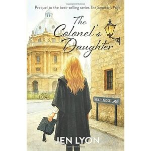 Lyon, Jen The Colonel's Daughter: Prequel to The Senator's Wife: 0 Lyon, Jen The Colonel's Daughter: Prequel to The Senator's Wife: 0