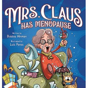 Hinman, Bobbie Mrs. Claus Has Menopause: A Humorous Christmas Book for Women of a Certain Age Hinman, Bobbie Mrs. Claus Has Menopause: A Humorous Christmas Book for Women of a Certain Age