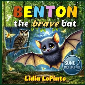 LoPinto, Lidia Benton The Brave Bat: A Heartwarming Tale of Friendship, Courage, and the Magic of Nature (Children's Books that Sing) LoPinto, Lidia Benton The Brave Bat: A Heartwarming Tale of Friendship, Courage, and the Magic of Nature (Children's Books that Sing)