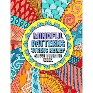 Delightful Doodles Mindful Patterns Stress Relief Adult Coloring Book: 50 Awesomely Satisfying Designs for Relaxation and Calm Delightful Doodles Mindful Patterns Stress Relief Adult Coloring Book: 50 Awesomely Satisfying Designs for Relaxation and Calm