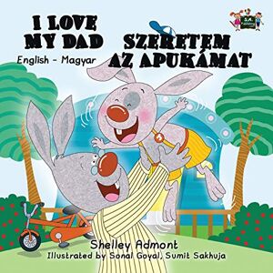 Admont, Shelley I Love My Dad Szeretem az Apukamat: English Hungarian Bilingual Edition (English Hungarian Bilingual Collection) Admont, Shelley I Love My Dad Szeretem az Apukamat: English Hungarian Bilingual Edition (English Hungarian Bilingual Collection)