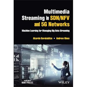 Wiley-IEEE Press Multimedia Streaming in SDN/NFV and 5G Networks: Machine Learning for Managing Big Data Streaming (IEEE Press) Wiley-IEEE Press Multimedia Streaming in SDN/NFV and 5G Networks: Machine Learning for Managing Big Data Streaming (IEEE Press)