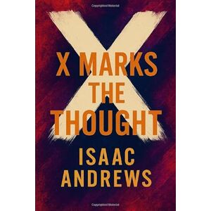 Andrews, Isaac X Marks the Thought Andrews, Isaac X Marks the Thought