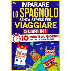 10Min Language Hub Imparare lo Spagnolo Senza Stress per Viaggiare: 10 Minuti al Giorno per chi ha poco tempo 5 libri in 1 + App inclusa. Metodo semplice e interattivo anche per chi parte da zero (A1-B2) 10Min Language Hub Imparare lo Spagnolo Senza Stress per Viaggiare: 10 Minuti al Giorno per chi ha poco tempo 5 libri in 1 + App inclusa. Metodo semplice e interattivo anche per chi parte da zero (A1-B2)