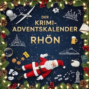 Richter, Ella Der Krimi-Adventskalender Rhön: Mordsverdächtig in 24 Akten. Ein Fall in deiner Nähe Richter, Ella Der Krimi-Adventskalender Rhön: Mordsverdächtig in 24 Akten. Ein Fall in deiner Nähe