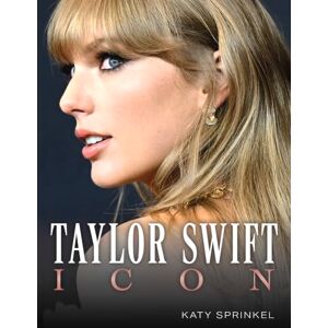 Katy Sprinkel Taylor Swift: Icon Katy Sprinkel Taylor Swift: Icon