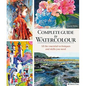 Webb, David Complete Guide to Watercolour: All the essential techniques and skills you need Webb, David Complete Guide to Watercolour: All the essential techniques and skills you need