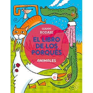 Rodari, Gianni Libro de Los Porques, El. Animales (El Libro De Los Porqués/ the Book of the Whys) Rodari, Gianni Libro de Los Porques, El. Animales (El Libro De Los Porqués/ the Book of the Whys)