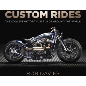 Davies, Robert Custom Rides: The Coolest Motorcycle Builds Around the World Davies, Robert Custom Rides: The Coolest Motorcycle Builds Around the World