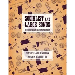 Elizabeth Morgan Socialist and Labor Songs : An International Revolutionary Songbook (Charles H. Kerr Library) Elizabeth Morgan Socialist and Labor Songs : An International Revolutionary Songbook (Charles H. Kerr Library)
