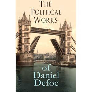 Defoe, Daniel The Political Works of Daniel Defoe: Including The True-Born Englishman, An Essay upon Projects, The Complete English Tradesman & The Biography of the Author Defoe, Daniel The Political Works of Daniel Defoe: Including The True-Born Englishman, An Essay upon Projects, The Complete English Tradesman & The Biography of the Author