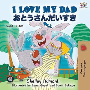 Admont, Shelley I Love My Dad (English Japanese Bilingual Book) (English Japanese Bilingual Collection) Admont, Shelley I Love My Dad (English Japanese Bilingual Book) (English Japanese Bilingual Collection)
