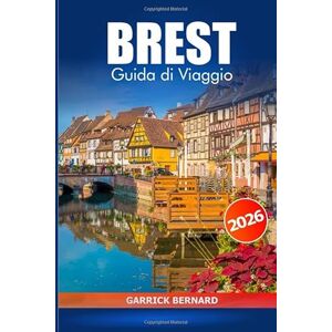 Bernard, Garrick Brest Guida di viaggio 2026: Esplorando la storia della Francia, i consigli essenziali, le attrazioni costiere, le gemme nascoste, la cultura e i monumenti storici Bernard, Garrick Brest Guida di viaggio 2026: Esplorando la storia della Francia, i consigli essenziali, le attrazioni costiere, le gemme nascoste, la cultura e i monumenti storici