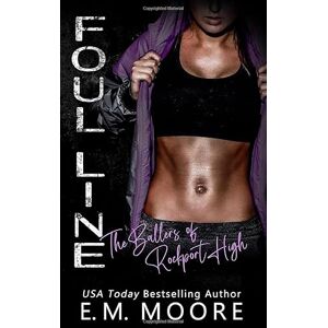 Moore, E. M. Foul Line: A High School Bully Romance (The Ballers of Rockport High) Moore, E. M. Foul Line: A High School Bully Romance (The Ballers of Rockport High)