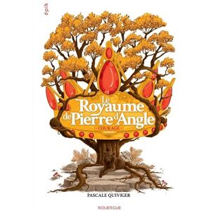 Quiviger, Pascale Le Royaume de Pierre d'Angle Livre 4: Courage Quiviger, Pascale Le Royaume de Pierre d'Angle Livre 4: Courage