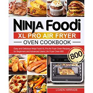 Hirrade, Loaen Ninja Foodi XL Pro Air Fryer Oven Cookbook: Easy and Delicious Ninja Foodi XL Pro Air Fryer Oven Recipes for Beginners and Advanced Users Air Fryer Oven 800 Hirrade, Loaen Ninja Foodi XL Pro Air Fryer Oven Cookbook: Easy and Delicious Ninja Foodi XL Pro Air Fryer Oven Recipes for Beginners and Advanced Users Air Fryer Oven 800