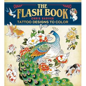 Chris Garver Flash Book, The: Hand-Drawn Tattoos to Color: Tattoo Designs to Color Chris Garver Flash Book, The: Hand-Drawn Tattoos to Color: Tattoo Designs to Color