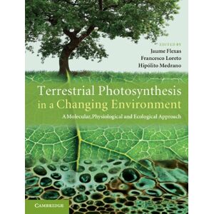 Cambridge University Press Terrestrial Photosynthesis in a Changing Environment: A Molecular, Physiological, and Ecological Approach Cambridge University Press Terrestrial Photosynthesis in a Changing Environment: A Molecular, Physiological, and Ecological Approach