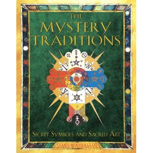 Wasserman, James The Mystery Traditions: Secret Symbols and Sacred Art Previously Entitled Art and Symbols of the Occult Wasserman, James The Mystery Traditions: Secret Symbols and Sacred Art Previously Entitled Art and Symbols of the Occult
