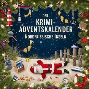 Fischer, Max Der Krimi-Adventskalender Nordfriesische Inseln: Mordsverdächtig in 24 Akten. Ein Fall in deiner Nähe Fischer, Max Der Krimi-Adventskalender Nordfriesische Inseln: Mordsverdächtig in 24 Akten. Ein Fall in deiner Nähe