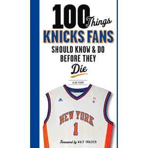 Hahn, Alan 100 Things Knicks Fans Should Know & Do Before They Die (100 Things...Fans Should Know) Hahn, Alan 100 Things Knicks Fans Should Know & Do Before They Die (100 Things...Fans Should Know)