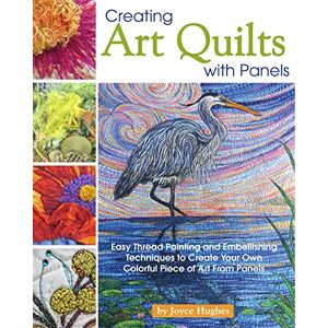 Joyce Hughes Creating Art Quilts with Panels: Easy Thread Painting and Embellishing Techniques to Create Your Own Colorful Piece of Art From Panels (Landauer) Stunning Pictorial Quilts with Step-by-Step Photos Joyce Hughes Creating Art Quilts with Panels: Easy Thread Painting and Embellishing Techniques to Create Your Own Colorful Piece of Art From Panels (Landauer) Stunning Pictorial Quilts with Step-by-Step Photos