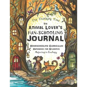 Brown, Sarah Janisse The Animal Lover's Fun-Schooling Journal: Homeschooling Curriculum Handbook for Students Majoring in Zoology The Thinking Tree Brown, Sarah Janisse The Animal Lover's Fun-Schooling Journal: Homeschooling Curriculum Handbook for Students Majoring in Zoology The Thinking Tree