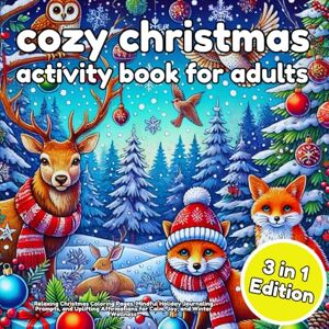 Arts, Life Cozy Christmas Activity Book for Adults 3 in 1 Edition: Relaxing Christmas Coloring Pages, Mindful Holiday Journaling Prompts, and Uplifting Affirmations for Calm, Joy, and Winter Wellness Arts, Life Cozy Christmas Activity Book for Adults 3 in 1 Edition: Relaxing Christmas Coloring Pages, Mindful Holiday Journaling Prompts, and Uplifting Affirmations for Calm, Joy, and Winter Wellness