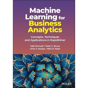 Wiley Machine Learning for Business Analytics: Concepts, Techniques and Applications in RapidMiner Wiley Machine Learning for Business Analytics: Concepts, Techniques and Applications in RapidMiner
