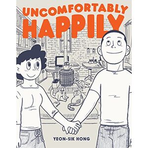 Yeon-Sik Hong Uncomfortably Happily Yeon-Sik Hong Uncomfortably Happily