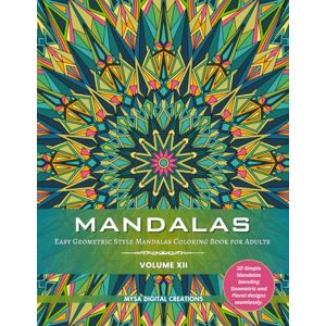 Creations, Mysa Digital Mandalas : Easy Geometric Style Mandalas Coloring Book for Adults (Volume XII) (Mandalas Collections) Creations, Mysa Digital Mandalas : Easy Geometric Style Mandalas Coloring Book for Adults (Volume XII) (Mandalas Collections)